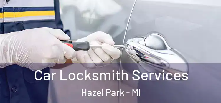  Car Locksmith Services Hazel Park - MI