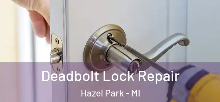 Deadbolt Lock Repair Hazel Park - MI