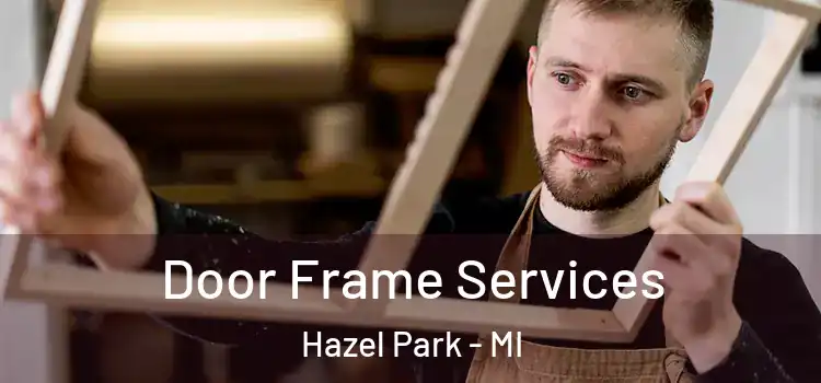  Door Frame Services Hazel Park - MI