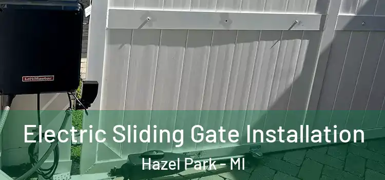  Electric Sliding Gate Installation Hazel Park - MI