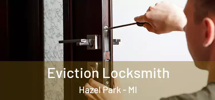  Eviction Locksmith Hazel Park - MI