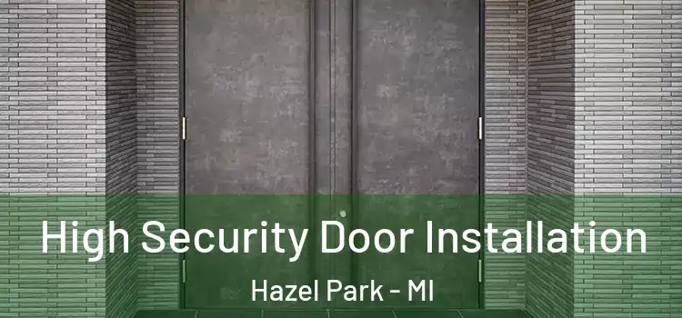 High Security Door Installation Hazel Park - MI