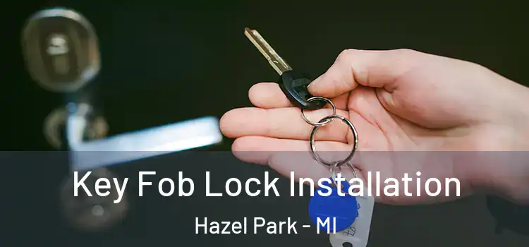 Key Fob Lock Installation Hazel Park - MI